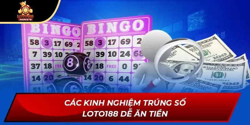 Các kinh nghiệm trúng số Loto188 dễ ăn tiền Các kinh nghiệm trúng số Loto188 dễ ăn tiền