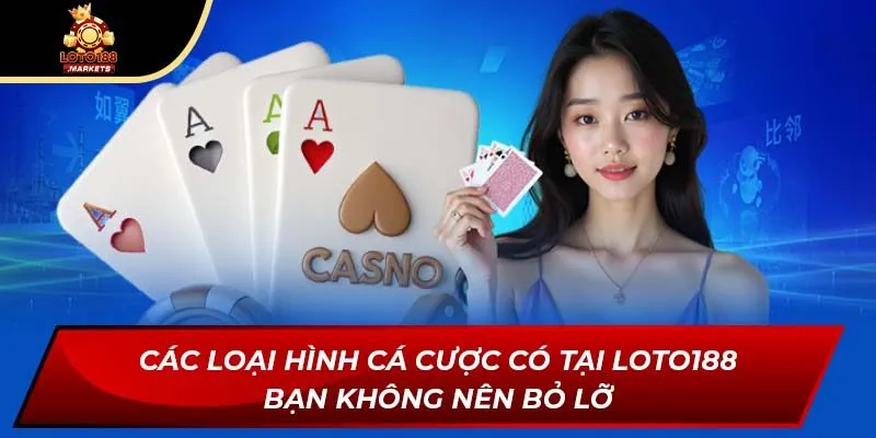 Các loại hình cá cược có tại Loto188 bạn không nên bỏ lỡ Các loại hình cá cược có tại Loto188 bạn không nên bỏ lỡ