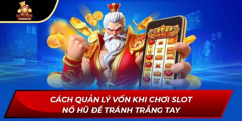 Cách quản lý vốn khi chơi slot nổ hũ để tránh trắng tay Cách quản lý vốn khi chơi slot nổ hũ để tránh trắng tay