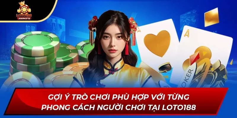 Gợi ý trò chơi phù hợp với từng phong cách người chơi tại Loto188 Gợi ý trò chơi phù hợp với từng phong cách người chơi tại Loto188