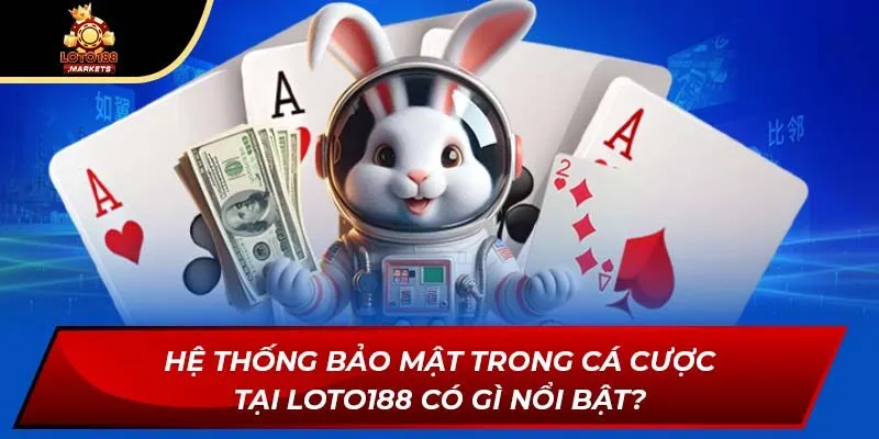 Hệ thống bảo mật trong cá cược tại Loto188 có gì nổi bật? Hệ thống bảo mật trong cá cược tại Loto188 có gì nổi bật?