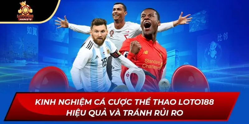 Kinh nghiệm cá cược thể thao Loto188 hiệu quả và tránh rủi ro Kinh nghiệm cá cược thể thao Loto188 hiệu quả và tránh rủi ro