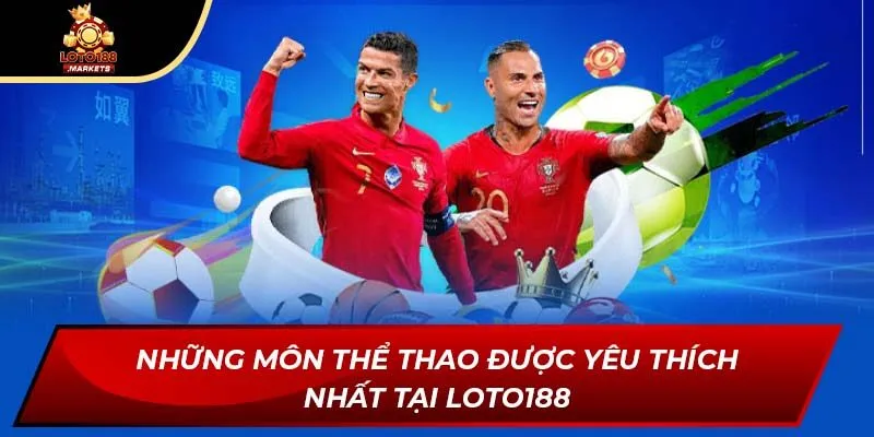 Những môn thể thao được yêu thích nhất tại Loto188 Những môn thể thao được yêu thích nhất tại Loto188