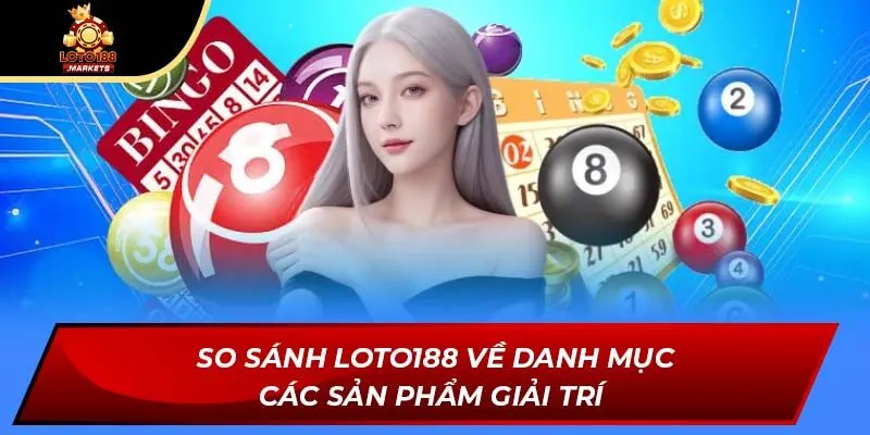 So sánh Loto188 về danh mục các sản phẩm giải trí So sánh Loto188 về danh mục các sản phẩm giải trí