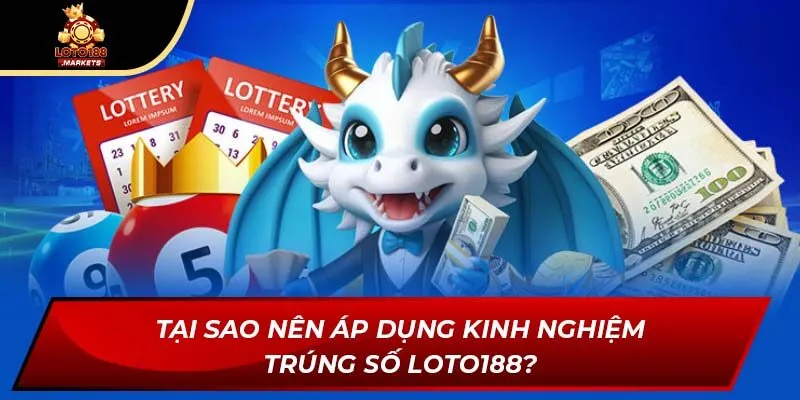Tại sao nên áp dụng kinh nghiệm trúng số Loto188? Tại sao nên áp dụng kinh nghiệm trúng số Loto188?