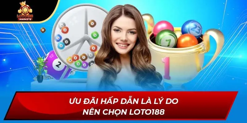 Ưu đãi hấp dẫn là lý do nên chọn Loto188 Ưu đãi hấp dẫn là lý do nên chọn Loto188