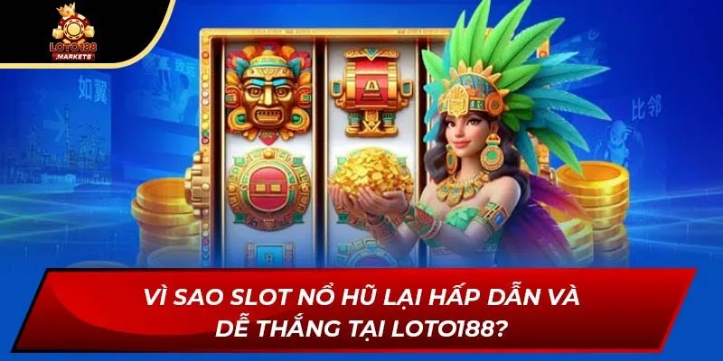 Vì sao slot nổ hũ lại hấp dẫn và dễ thắng tại Loto188? Vì sao slot nổ hũ lại hấp dẫn và dễ thắng tại Loto188?